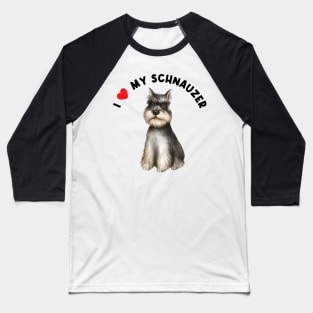 I Love My Schnauzer Cute Schnauzer Puppy Dog Art Baseball T-Shirt